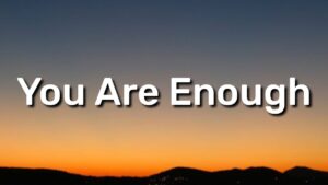 You are Enough!